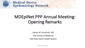 MDE  MDEpiNet PPP  PPP Annual  nnual Mee  eeting  ing:  Op  Opening R  g Rema  marks  Harlan M.