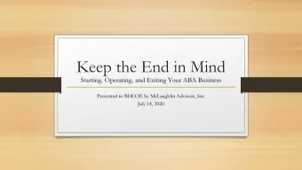 Keep the End in Mind  Starting, Operating, and Exiting Your ABA Business  Presented to BHCOE by