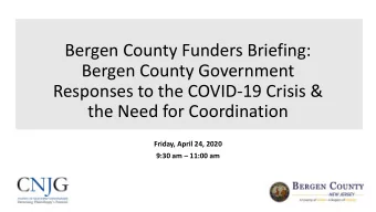 Bergen County Funders Briefing:  Bergen County Government  Responses to the COVID-19 Crisis &amp;