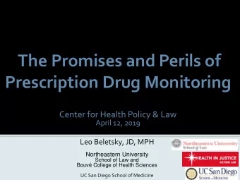Prescription Drug Monitoring  Center for Health Policy &amp; Law  April 12, 2019  Leo Beletsky, JD,