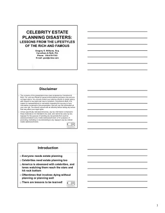 CELEBRITY ESTATE  PLANNING DISASTERS:  LESSONS FROM THE LIFESTYLES  OF THE RICH AND FAMOUS  Gregory