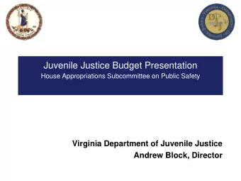 Juvenile Justice Budget Presentation  House Appropriations Subcommittee on Public Safety  Virginia