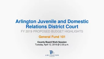 Arlington Juvenile and Domestic  Relations District Court  FY 2019 PROPOSED BUDGET HIGHLIGHTS