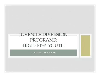 JUVENILE DIVERSION  PROGRAMS:  HIGH-RISK YOUTH  C HELSEY W A RNER  BACKGROUND  Wha t is juve