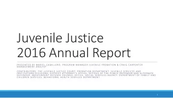 Juvenile Justice  2016 Annual Report  P R ES E N T E D  BY  M A R I E L  C A B A L L E RO,  P RO G