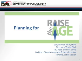 Planning for  Gary Skinner, MSW, LCSW  Director of Social Work  NC Dept. of Public Safety  Division