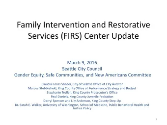 Family Intervention and Restorative  Services (FIRS) Center Update  March 9, 2016  Seattle City