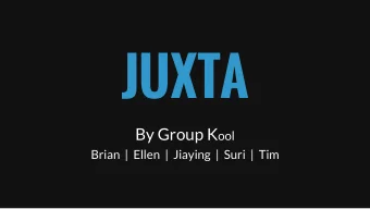 JUXTA By Group K ool  Brian  |  Ellen  |  Jiaying  |  Suri  |  Tim  Juxta  Design  Design: Branding