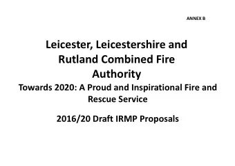 Leicester, Leicestershire and  Rutland Combined Fire  Authority  Towards 2020: A Proud and