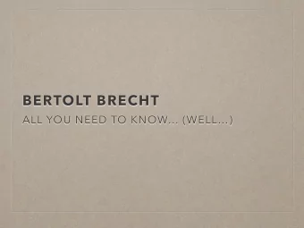 BERTOLT BRECHT  ALL YOU NEED TO KNOW (WELL)  Art is not a mirror held up to reality  but a