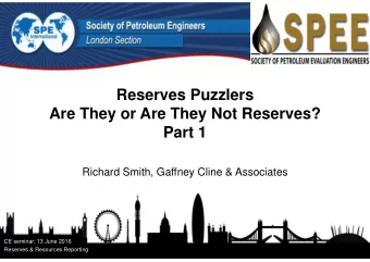 Reserves Puzzlers  Are They or Are They Not Reserves?  Part 1  Richard Smith, Gaffney Cline &amp;