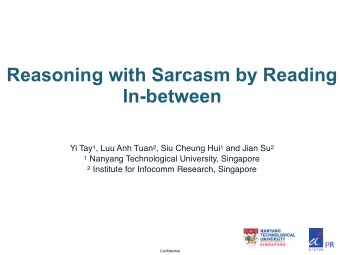 Reasoning with Sarcasm by Reading  In-between Yi Tay 1 , Luu Anh Tuan 2 , Siu Cheung Hui 1 and Jian