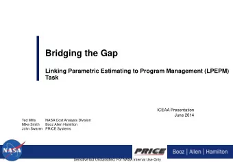 Bridging the Gap  Linking Parametric Estimating to Program Management (LPEPM)  Task  ICEAA