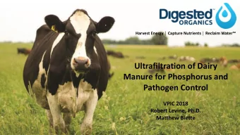 Ultrafiltration of Dairy  Manure for Phosphorus and  Pathogen Control  VPIC 2018  Robert Levine,