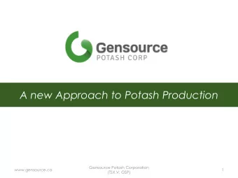 A new Approach to Potash Production  Gensource Potash Corporation  www.gensource.ca  1  (TSX.V:
