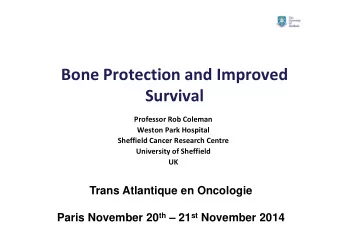 Bone Protection and Improved  Survival  Professor Rob Coleman  Weston Park Hospital  Sheffield