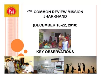 4TH COMMON REVIEW MISSION  JHARKHAND  (DECEMBER 1622, 2010)  KEY OBSERVATIONS  Districts Visited