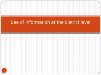Use of Information at the district level  1  Why Use Data?  Need to know the disease profile-