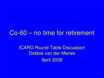 Co-60  no time for retirement  ICARO Round Table Discussion  Debbie van der Merwe  April 2009
