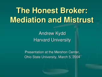The Honest Broker:  The Honest Broker:  Mediation and Mistrust  Mediation and Mistrust  Andrew Kydd