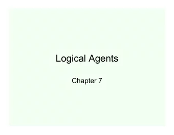 Logical Agents  Chapter 7  Why Do We Need Logic?  Problem-solving agents were very inflexible: