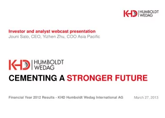 CEMENTING A STRONGER FUTURE  March 27, 2013  Financial Year 2012 Results - KHD Humboldt Wedag