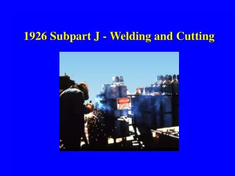 1926 Subpart J - Welding and Cutting  1926 Subpart J - Welding and Cutting  (1926.350 to 1926.354)