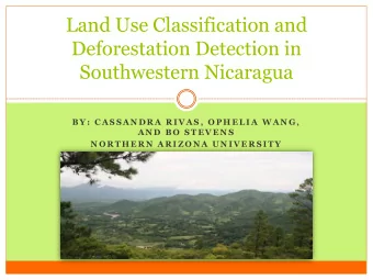 Land Use Classification and  Deforestation Detection in  Southwestern Nicaragua  B Y :  C A S S A N