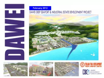 February 2012  DAWEI Sea Port Project  DAWEI PROJECT  DAWEI AND THE REGION  PROJECT LOCATION