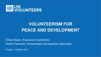 VOLUNTEERISM FOR  PEACE AND DEVELOPMENT  Olivier Adam, Executive Coordinator  Karen Foernzler,