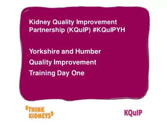 Yorkshire and Humber  Quality Improvement  Training Day One  Kidney Quality Improvement