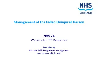 NHS 24 Wednesday 17 th December  Ann Murray  National Falls Programme Management