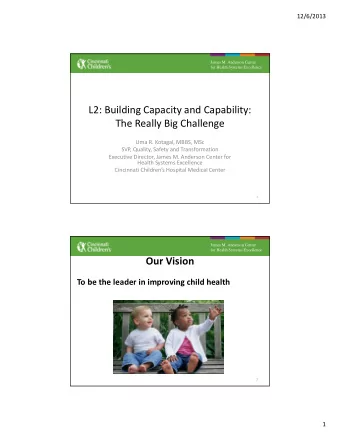 L2: Building Capacity and Capability:  The Really Big Challenge  Uma R. Kotagal, MBBS, MSc  SVP,