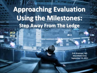 Approaching Evaluation Approaching Evaluation Using the Milestones: Using the Milestones: Step Away