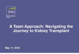 A Team Approach: Navigating the  Journey to Kidney Transplant  May 17, 2018  MEET OUR PANELISTS
