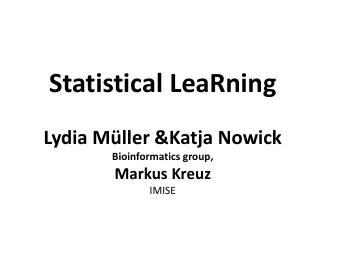 Statistical LeaRning  Lydia Mller &amp;Katja Nowick  Bioinformatics group,  Markus Kreuz  IMISE