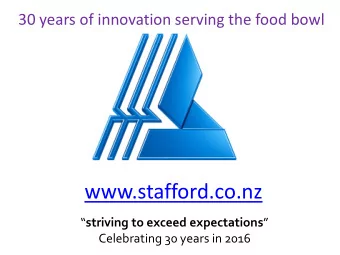 www.stafford.co.nz  striving to exceed expectations   Celebrating 30 years in 2016  Our story