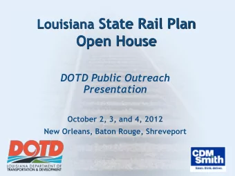 Louisiana State Rail Plan  Open House  DOTD Public Outreach  Presentation  October 2, 3, and 4,