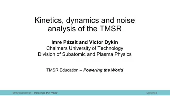 Kinetics, dynamics and noise  analysis of the TMSR  Imre Pzsit and Victor Dykin  Chalmers