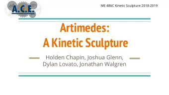 Artimedes:  A Kinetic Sculpture  Holden Chapin, Joshua Glenn,  Dylan Lovato, Jonathan Walgren