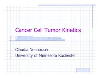 Cancer Cell Tumor Kinetics  Claudia Neuhauser  University of Minnesota Rochester  Learning