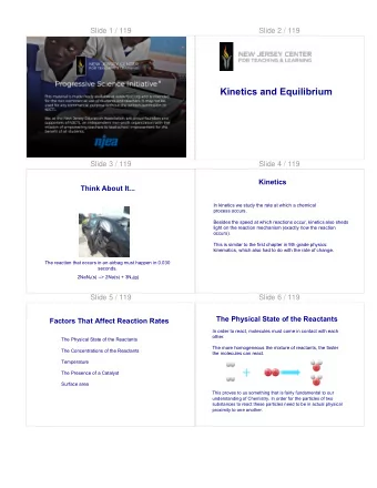 Kinetics and Equilibrium  Slide 3 / 119  Slide 4 / 119  Kinetics  Think About It...  In kinetics we