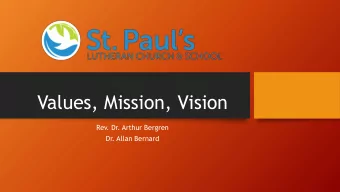 Values, Mission, Vision  Rev. Dr. Arthur Bergren  Dr. Allan Bernard  Strategic Planning Team
