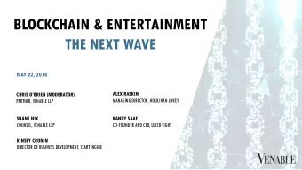 BLOCKCHAIN &amp; ENTERTAINMENT  THE NEXT WAVE  MAY 22, 2018  ALEX RASKIN  CHRIS OBRIEN