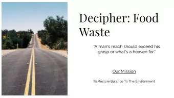 Decipher: Food  Waste  A man's reach should exceed his  grasp or what's a heaven for.  Our