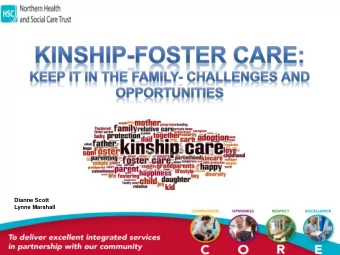 Dianne Scott  Lynne Marshall  KINSHIP CARE  Kinship Care can be a positive permanency  option as
