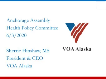 Anchorage Assembly  Health Policy Committee  6/3/2020  Sherrie Hinshaw, MS  President &amp; CEO