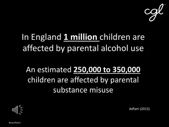 In England 1 million children are  affected by parental alcohol use An estimated 250,000 to 350,000