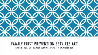 FAMILY FIRST PREVENTION SERVICES ACT  KAREN SHEA, DCF FAMILY SERVICES DEPUTY COMMISSIONER  WHAT IS