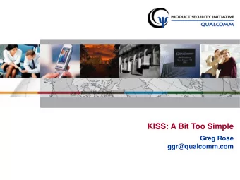KISS: A Bit Too Simple  Greg Rose  ggr@qualcomm.com  Outline  KISS  random number generator